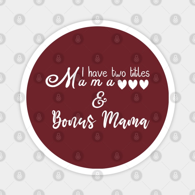 Mama & Bonus Mama Titles/ Mother's Day Magnet by DragonTees